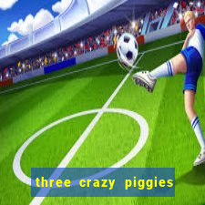 three crazy piggies onde jogar